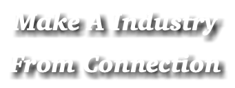 Make A Industry From Connection